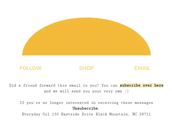 Email footer example by Everyday Oil that mentions a referral from a friend
