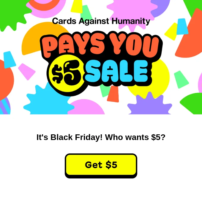 Example of the best Black Friday email by Cards Against Humanity containing an offer to get $5