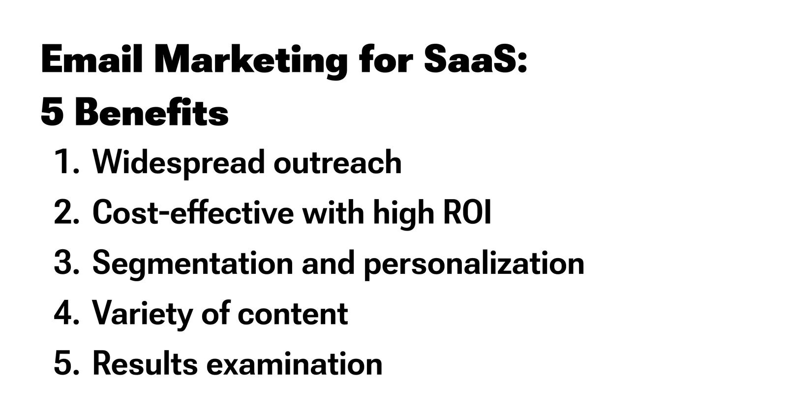 A list of 5 benefits of email marketing for SaaS.